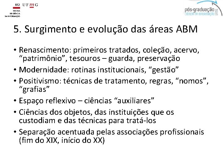 5. Surgimento e evolução das áreas ABM • Renascimento: primeiros tratados, coleção, acervo, “patrimônio”,