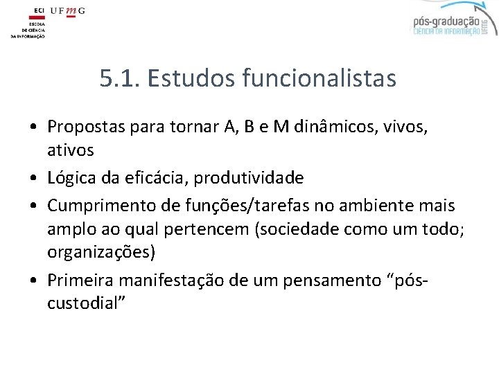 5. 1. Estudos funcionalistas • Propostas para tornar A, B e M dinâmicos, vivos,