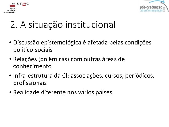 2. A situação institucional • Discussão epistemológica é afetada pelas condições político-sociais • Relações