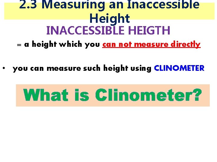 2. 3 Measuring an Inaccessible Height INACCESSIBLE HEIGTH = a height which you can