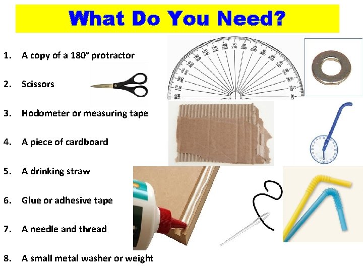 What Do You Need? 1. A copy of a 180° protractor 2. Scissors 3.