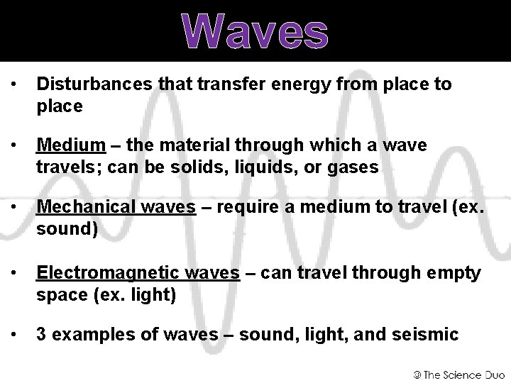 Waves • Disturbances that transfer energy from place to place • Medium – the