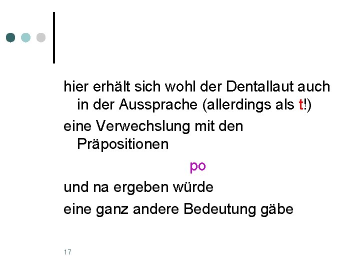 hier erhält sich wohl der Dentallaut auch in der Aussprache (allerdings als t!) eine