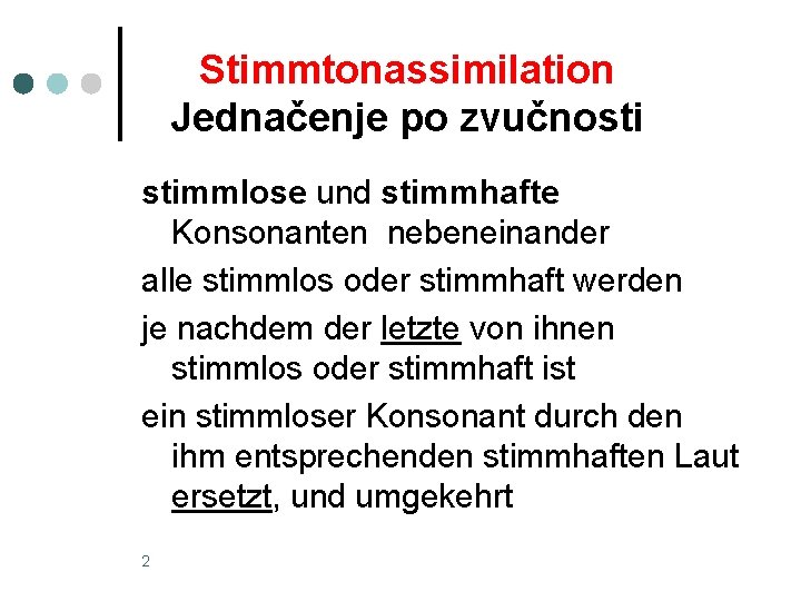 Stimmtonassimilation Jednačenje po zvučnosti stimmlose und stimmhafte Konsonanten nebeneinander alle stimmlos oder stimmhaft werden
