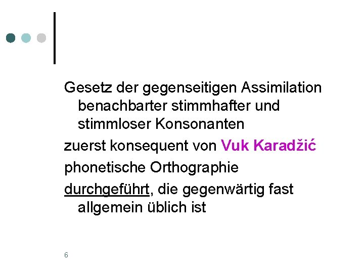 Gesetz der gegenseitigen Assimilation benachbarter stimmhafter und stimmloser Konsonanten zuerst konsequent von Vuk Karadžić