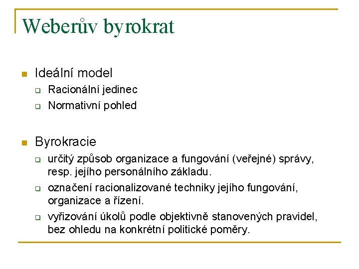 Weberův byrokrat n Ideální model q q n Racionální jedinec Normativní pohled Byrokracie q