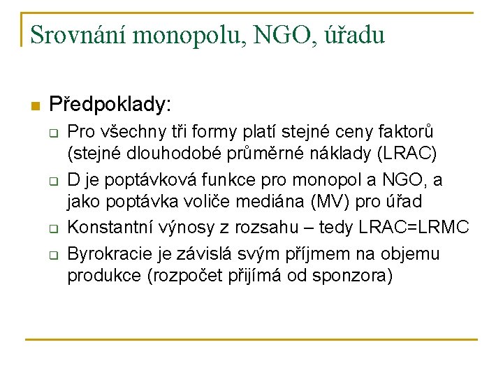 Srovnání monopolu, NGO, úřadu n Předpoklady: q q Pro všechny tři formy platí stejné