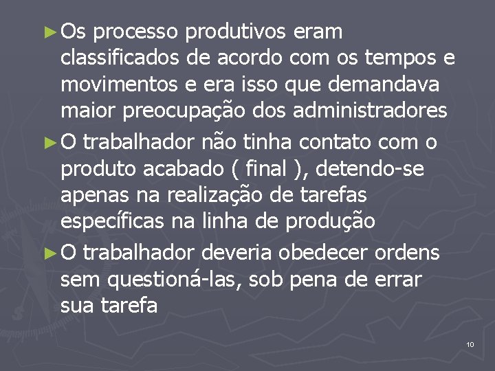 ► Os processo produtivos eram classificados de acordo com os tempos e movimentos e