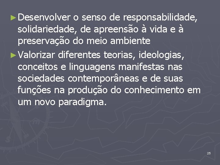 ► Desenvolver o senso de responsabilidade, solidariedade, de apreensão à vida e à preservação