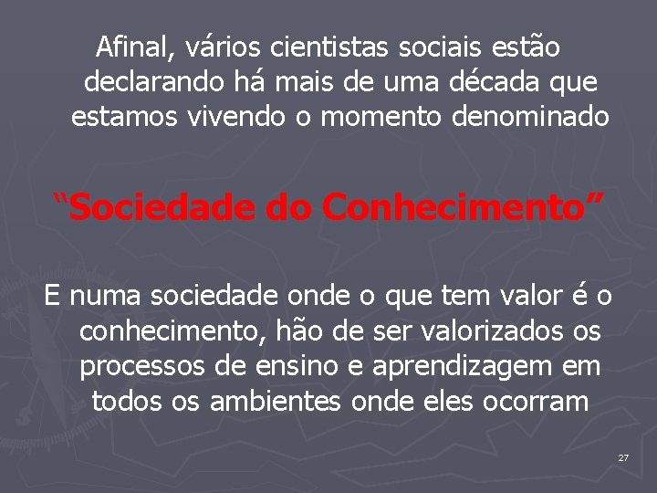 Afinal, vários cientistas sociais estão declarando há mais de uma década que estamos vivendo