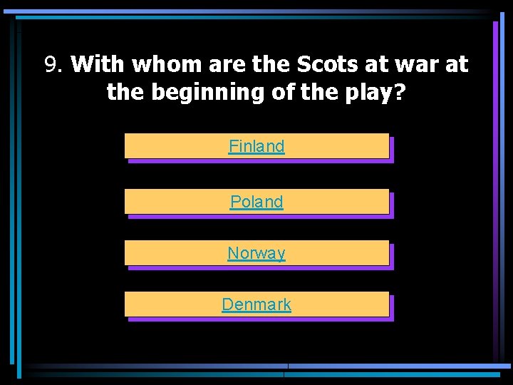 9. With whom are the Scots at war at the beginning of the play?