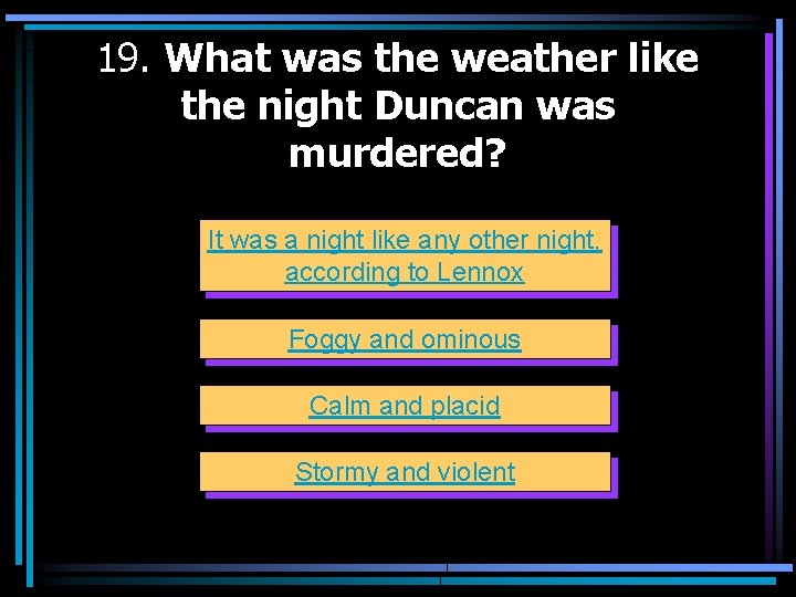 19. What was the weather like the night Duncan was murdered? It was a