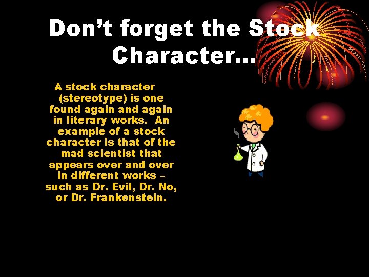 Don’t forget the Stock Character… A stock character (stereotype) is one found again and