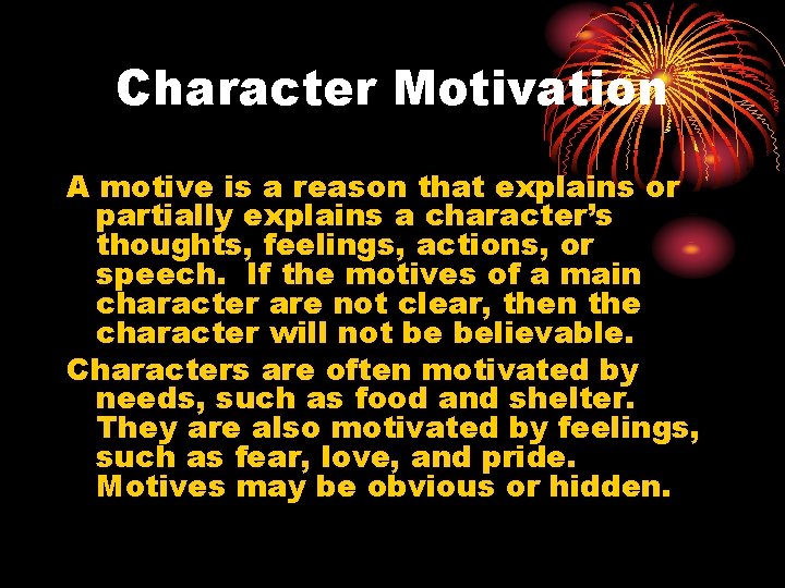 Character Motivation A motive is a reason that explains or partially explains a character’s