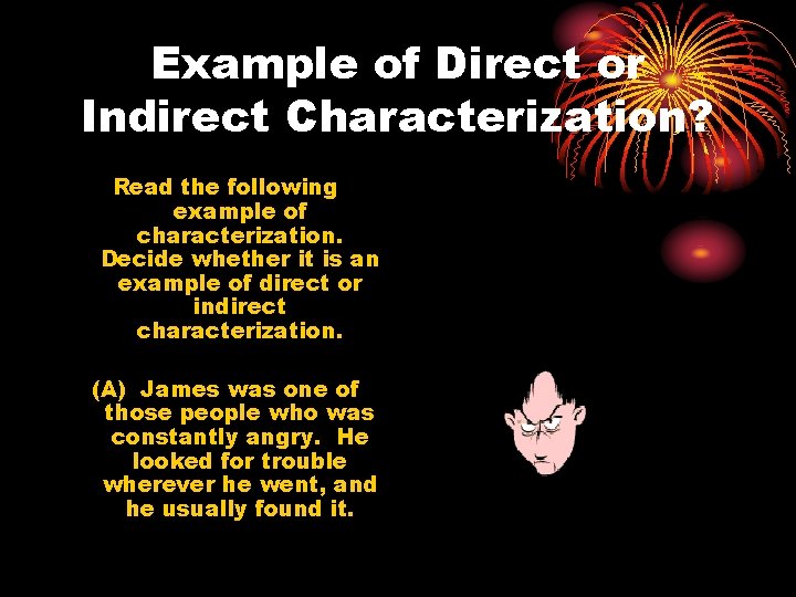 Example of Direct or Indirect Characterization? Read the following example of characterization. Decide whether