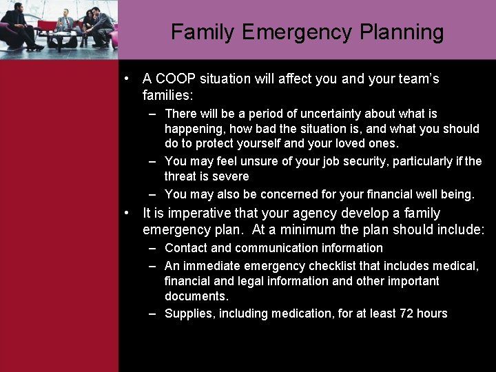 Family Emergency Planning • A COOP situation will affect you and your team’s families: