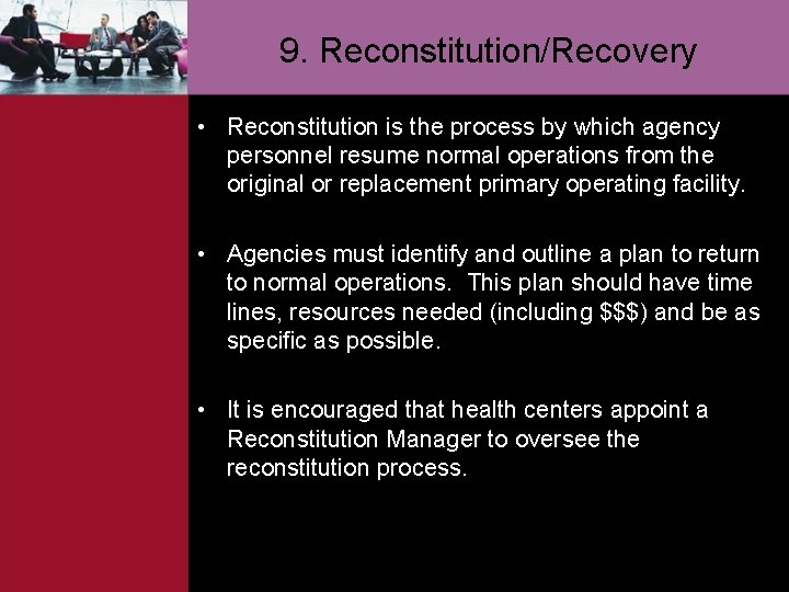 9. Reconstitution/Recovery • Reconstitution is the process by which agency personnel resume normal operations