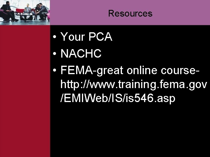 Resources • Your PCA • NACHC • FEMA-great online coursehttp: //www. training. fema. gov