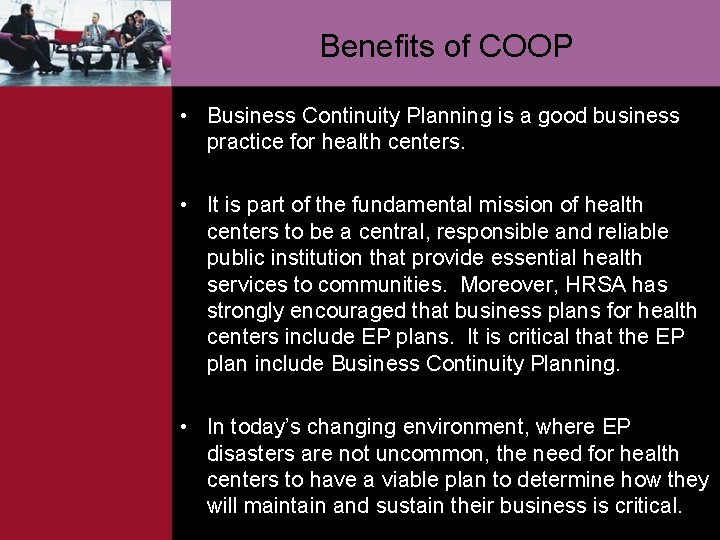 Benefits of COOP • Business Continuity Planning is a good business practice for health