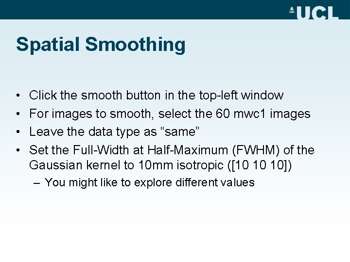 Spatial Smoothing • • Click the smooth button in the top-left window For images