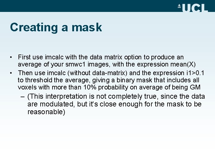 Creating a mask • First use imcalc with the data matrix option to produce