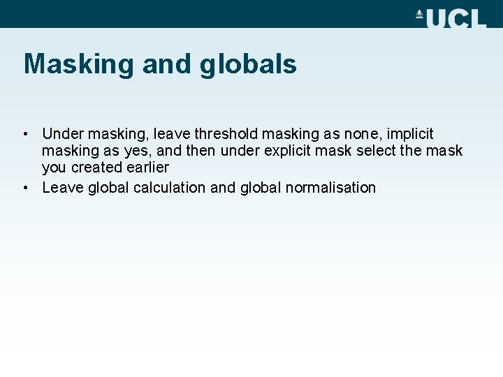 Masking and globals • Under masking, leave threshold masking as none, implicit masking as