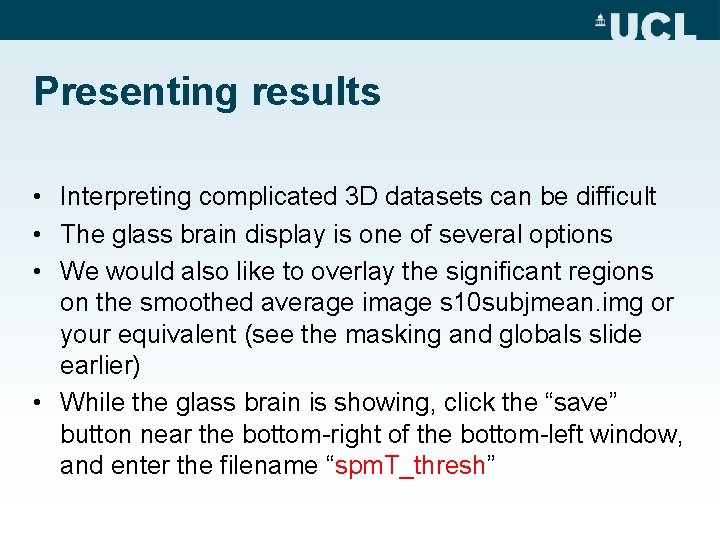Presenting results • Interpreting complicated 3 D datasets can be difficult • The glass