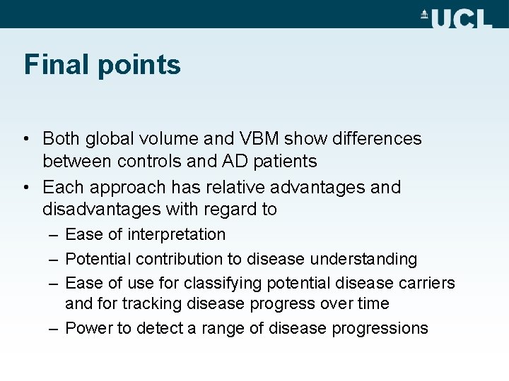 Final points • Both global volume and VBM show differences between controls and AD