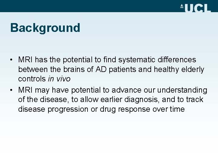 Background • MRI has the potential to find systematic differences between the brains of