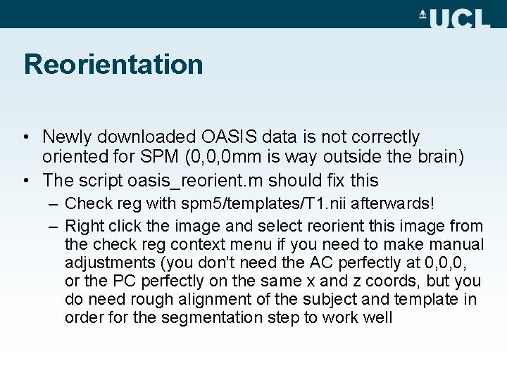Reorientation • Newly downloaded OASIS data is not correctly oriented for SPM (0, 0,