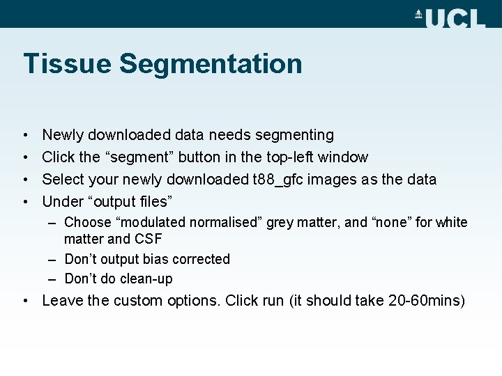 Tissue Segmentation • • Newly downloaded data needs segmenting Click the “segment” button in