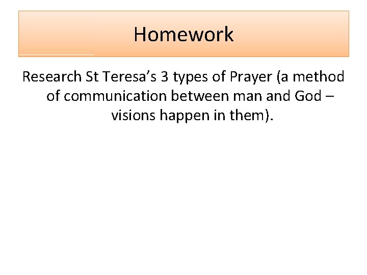 Homework Research St Teresa’s 3 types of Prayer (a method of communication between man