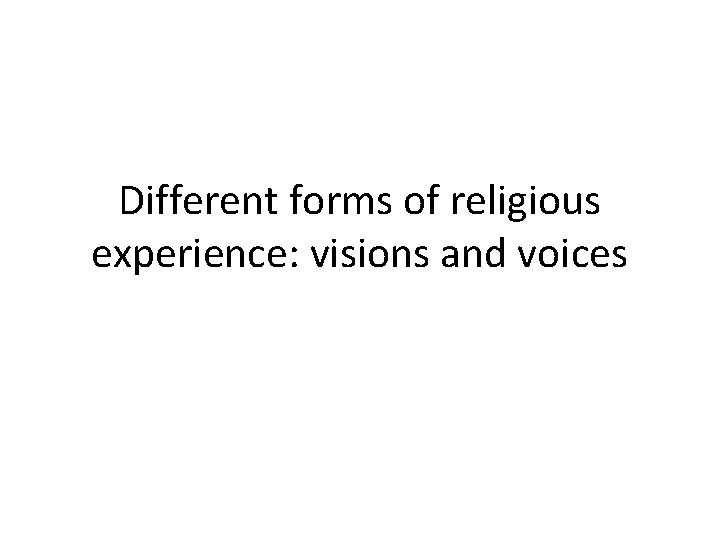 Different forms of religious experience: visions and voices 