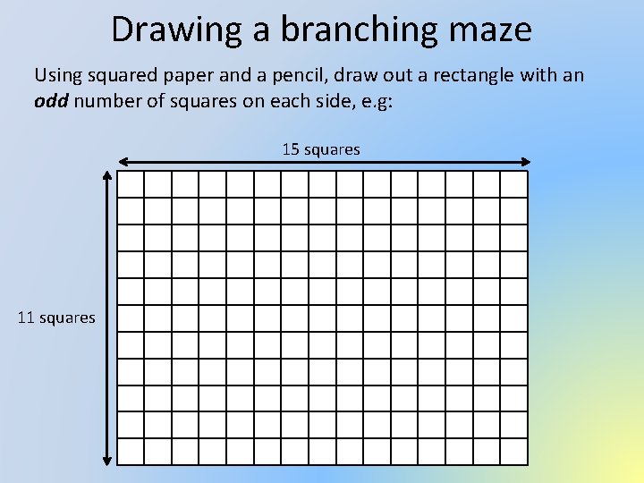 Drawing a branching maze Using squared paper and a pencil, draw out a rectangle