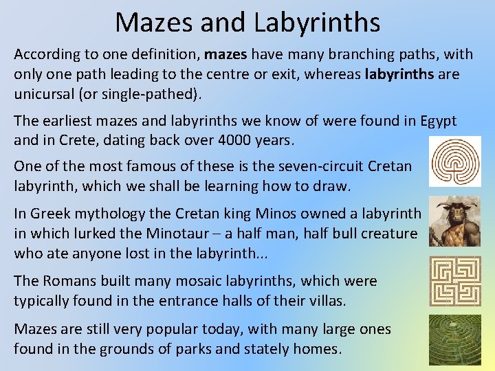 Mazes and Labyrinths According to one definition, mazes have many branching paths, with only
