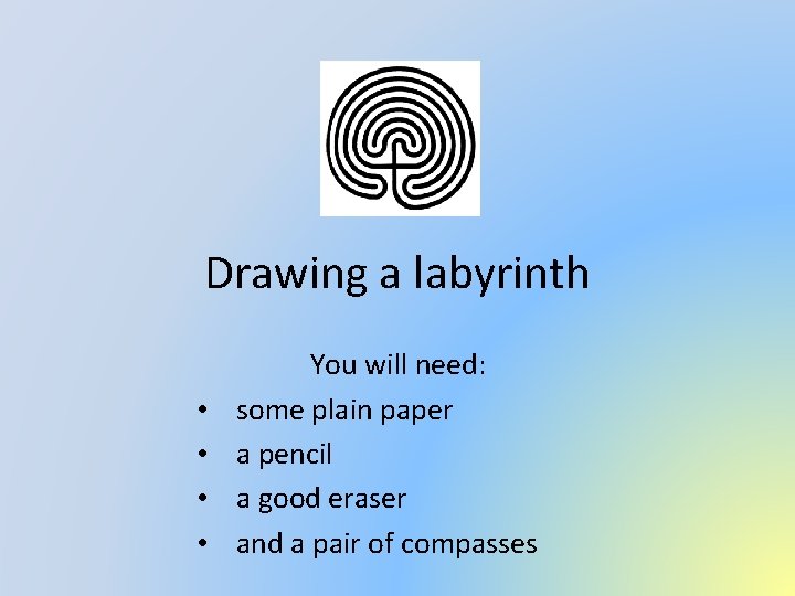 Drawing a labyrinth • • You will need: some plain paper a pencil a