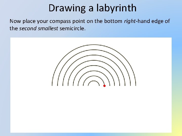 Drawing a labyrinth Now place your compass point on the bottom right-hand edge of