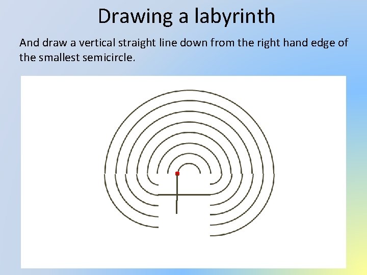 Drawing a labyrinth And draw a vertical straight line down from the right hand