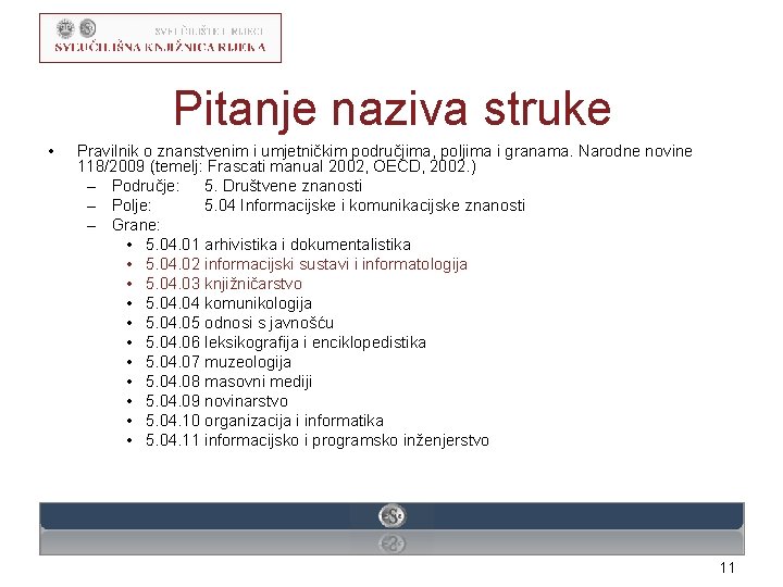 Pitanje naziva struke • Pravilnik o znanstvenim i umjetničkim područjima, poljima i granama. Narodne