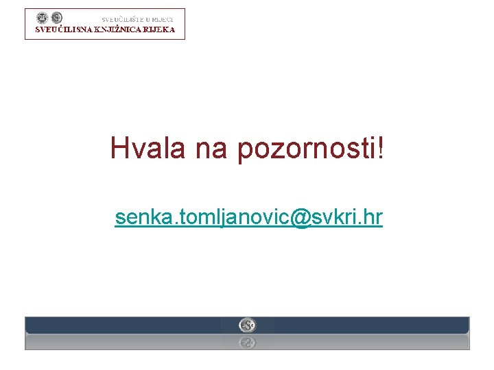 Hvala na pozornosti! senka. tomljanovic@svkri. hr 