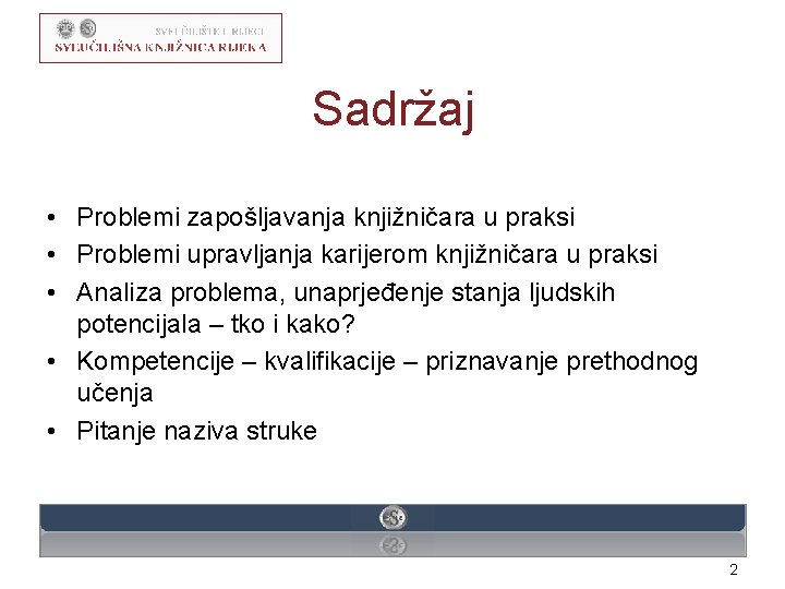 Sadržaj • Problemi zapošljavanja knjižničara u praksi • Problemi upravljanja karijerom knjižničara u praksi