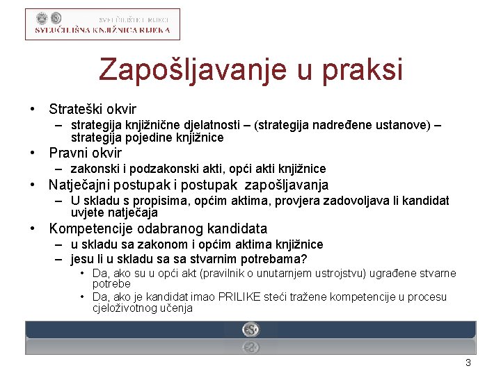 Zapošljavanje u praksi • Strateški okvir – strategija knjižnične djelatnosti – (strategija nadređene ustanove)