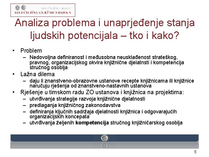 Analiza problema i unaprjeđenje stanja ljudskih potencijala – tko i kako? • Problem –