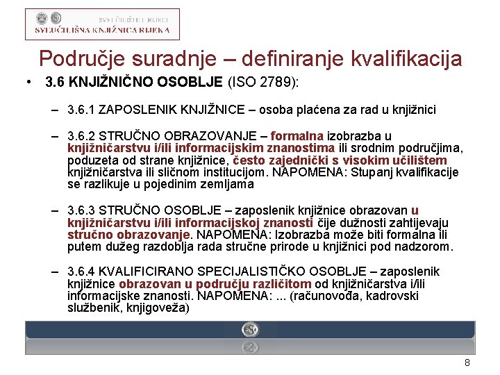 Područje suradnje – definiranje kvalifikacija • 3. 6 KNJIŽNIČNO OSOBLJE (ISO 2789): – 3.