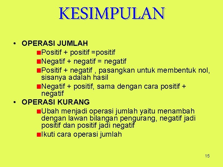 KESIMPULAN • OPERASI JUMLAH Positif + positif =positif Negatif + negatif = negatif Positif