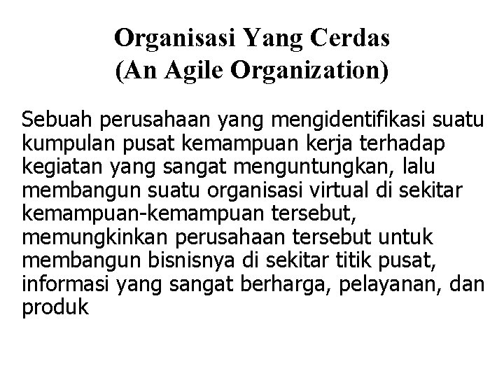 Organisasi Yang Cerdas (An Agile Organization) Sebuah perusahaan yang mengidentifikasi suatu kumpulan pusat kemampuan