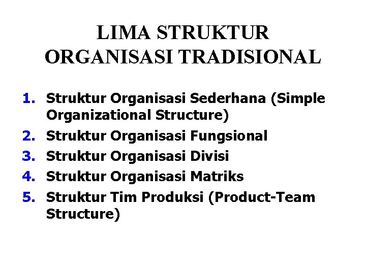 LIMA STRUKTUR ORGANISASI TRADISIONAL 1. Struktur Organisasi Sederhana (Simple Organizational Structure) 2. Struktur Organisasi