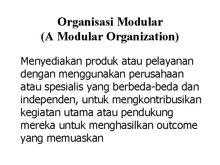 Organisasi Modular (A Modular Organization) Menyediakan produk atau pelayanan dengan menggunakan perusahaan atau spesialis