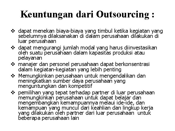 Keuntungan dari Outsourcing : v dapat menekan biaya-biaya yang timbul ketika kegiatan yang sebelumnya