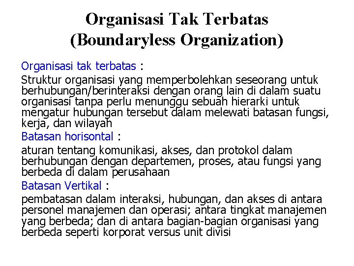 Organisasi Tak Terbatas (Boundaryless Organization) Organisasi tak terbatas : Struktur organisasi yang memperbolehkan seseorang